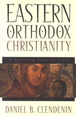 Eastern Orthodox Christianity, 2d ed.: A Western Perspective  -     By: Daniel B. Clendenin
