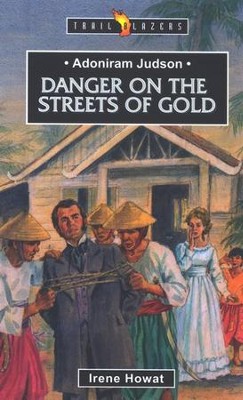 Adoniram Judson: Dangers on the Streets of Gold,  Trail Blazers Series  -     By: Irene Howat
