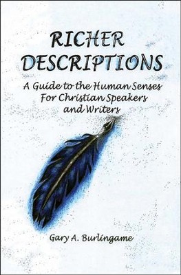 Richer Descriptions: A Guide to the Human Senses for Christian Speakers and Writers  -     By: Gary A. Burlingame, David Biebel
