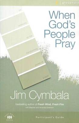 When God's People Pray - Participant's Guide: Six Sessions on the Transforming Power of Prayer  -     By: Jim Cymbala, Stephen Sorenson, Amanda Sorenson
