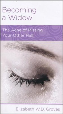 Becoming a Widow: The Ache of Missing Your Other Half  -     By: Elizabeth Groves
