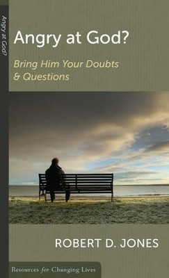 Angry at God?: Bring Him Your Doubts and Questions  -     By: Robert D. Jones
