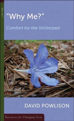Why Me?: Comfort for the Victimized  -     By: David Powlison
