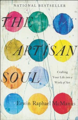 The Artisan Soul: Crafting Your Life into a Work of Art   -     By: Erwin Raphael McManus
