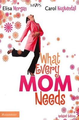 What Every Mom Needs, Updated  -     By: Elisa Morgan, Carol Kuykendall

