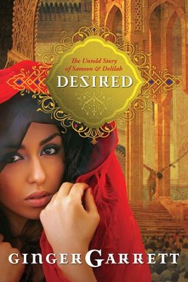 Desired: The Untold Story of Samson and Delilah - eBook  -     By: Ginger Garrett
