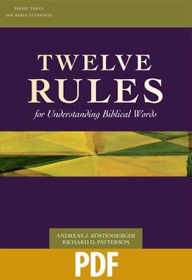 Twelve Rules for Understanding Biblical Words - PDF Download  [Download] -     By: Andreas Kostenberger, Richard Patterson
