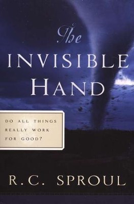 The Invisible Hand: Do All Things Really Work for Good?   -     By: R.C. Sproul
