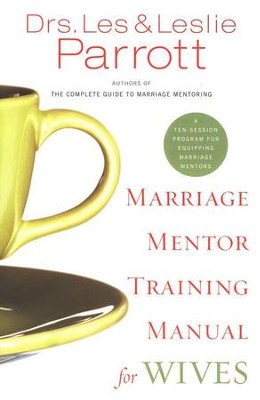 Marriage Mentor Training Manual for Wives: A Ten-Session Program for Equipping Marriage Mentors  -     By: Dr. Les Parrott, Dr. Leslie Parrott
