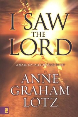 I Saw the Lord: A Wake-up Call for Your Heart   -     By: Anne Graham Lotz
