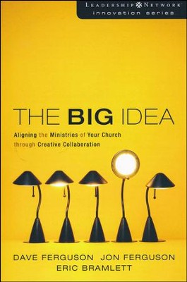 The Big Idea: Aligning the Ministries of Your Church through Creative Collaboration  -     By: Dave Ferguson, Jon Ferguson, Eric Bramlett
