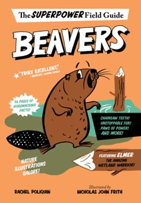 Superpower Field Guide: Beavers   -     By: Rachel Poliquin
    Illustrated By: Nicholas John Frith
