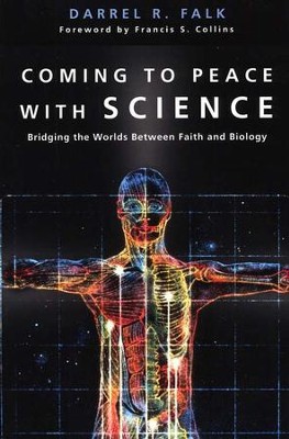 Coming to Peace with Science: Bridging the Worlds Between Faith and Biology  -     By: Darrel R. Falk
