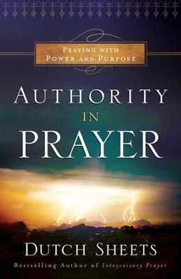Authority in Prayer: Praying with Power and Purpose - eBook  -     By: Dutch Sheets
