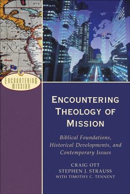 Encountering Theology of Mission: Biblical Foundations, Historical Developments, and Contemporary Issues - eBook  -     By: Craig Ott, Stephen Strauss, Timothy C. Tennent
