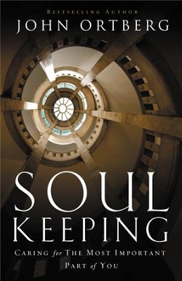 Soul Keeping: Caring for the Most Important Part of You   -     By: John Ortberg
