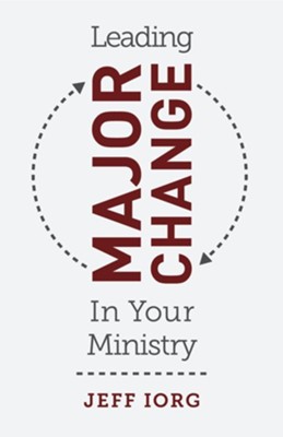 Leading Major Change in Your Ministry  -     By: Dr. Jeff Iorg
