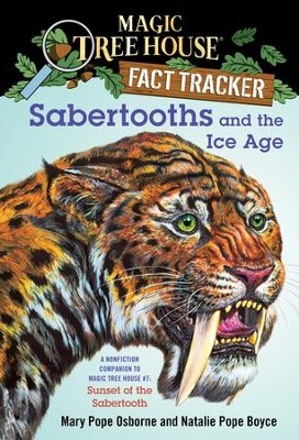 Magic Tree House Fact Tracker #12: Sabertooths and the Ice Age: A Nonfiction Companion to Magic Tree House #7: Sunset of the Sabertooth - eBook  -     By: Mary Pope Osborne, Natalie Pope Boyce
    Illustrated By: Sal Murdocca
