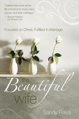 The Beautiful Wife: Focused in Christ, Fulfilled in Marriage - eBook  -     By: Sandy Ralya
