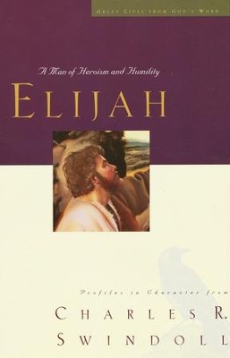 Great Lives: Elijah: A Man of Heroism and Humility  -     By: Charles R. Swindoll
