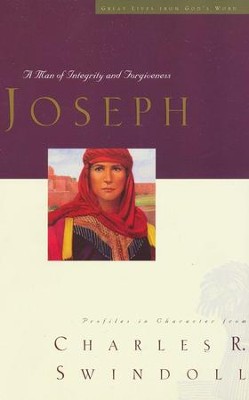 Great Lives: Joseph: A Man of Integrity and Forgiveness  -     By: Charles R. Swindoll
