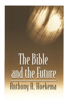 The Bible and the Future   -     By: Anthony Hoekema
