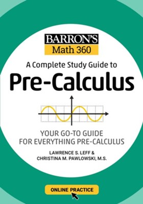 Barron's Math 360: A Complete Study Guide to Pre-Calculus with Online Practice  -     By: Lawrence S. Leff & Elizabeth Waite
