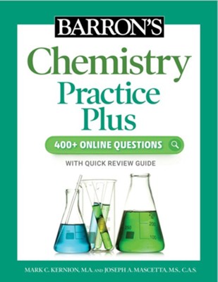 Barron's Chemistry Practice Plus: 400+ Online Questions and Quick Study Review  -     By: Mark Kernion M.A., Joseph A. Mascetta M.S.
