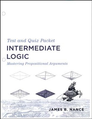 Intermediate Logic Test & Quiz Packet, 3rd Edition: James B. Nance ...