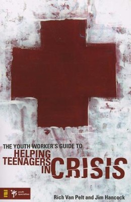 The Youth Worker's Guide to Helping Teenagers in Crisis  -     By: Rich Van Pelt, Jim Hancock
