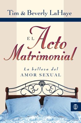 El Acto Matrimonial: La Belleza del Amor Sexual  -     By: Tim LaHaye

