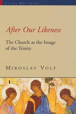 After Our Likeness, The Church as the Image of the Trinity  -     By: Miroslav Volf
