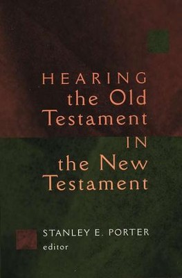 Hearing the Old Testament in the New Testament  -     Edited By: Stanley E. Porter
