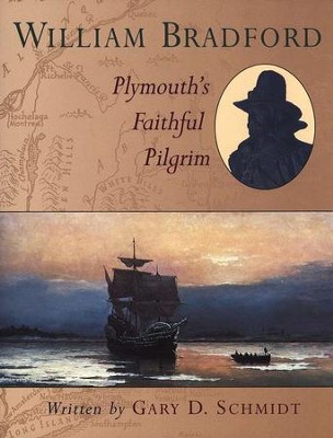 William Bradford: Plymouth's Faithful Pilgrim  -     By: Gary D. Schmidt
