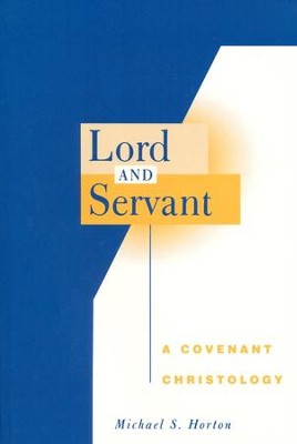 Lord and Servant: A Covenant Christology  -     By: Michael S. Horton
