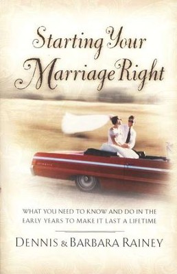 Starting Your Marriage Right: What You Need to Know in the Early Years to Make It Last a Lifetime  -     By: Dennis Rainey, Barbara Rainey
