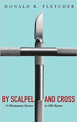 By Scalpel and Cross  -     By: Donald R. Fletcher, Sung-Deuk Oak

