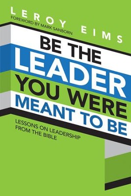 Be the Leader You Were Meant to Be: Lessons On Leadership from the Bible - eBook  -     By: LeRoy Eims
