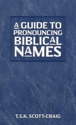 A Guide to Pronouncing Biblical Names   -     By: T.S.K. Scott-Craig
