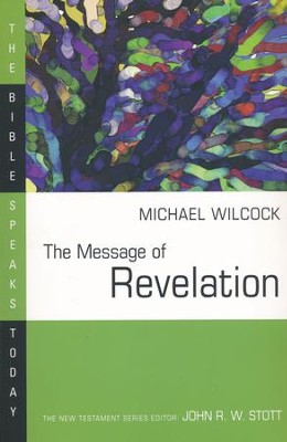 The Message of Revelation: The Bible Speaks Today [BST]   -     Edited By: John Stott
    By: Michael Wilcock
