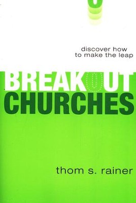 Breakout Churches: Discover How to Make The Leap, Soft Cover  -     By: Thom S. Rainer
