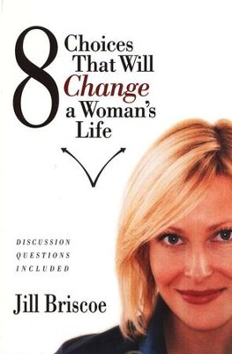 8 Choices That Will Change a Woman's Life   -     By: Jill Briscoe
