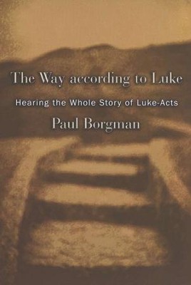The Way According to Luke: Hearing the Whole Story of Luke-Acts  -     By: Paul Borgman
