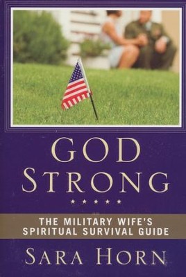 God Strong: The Military Wife's Spiritual Survival Guide  -     By: Sara Horn
