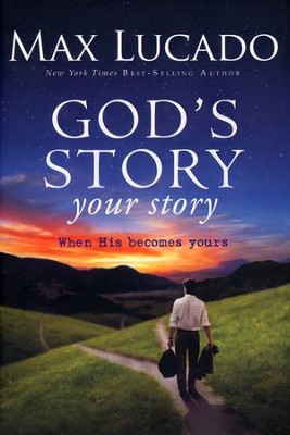 God's Story, Your Story: When His Becomes Yours  -     By: Max Lucado

