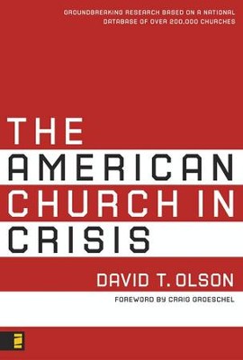 The American Church in Crisis: Groundbreaking Research Based on a National Database of over 200,000 Churches - eBook  -     By: David T. Olson
