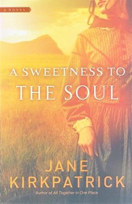 A Sweetness to the Soul  -     By: Jane Kirkpatrick
