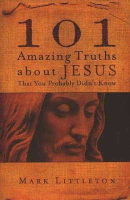 101 Amazing Truths About Jesus That You Probably Didn't Know  -     By: Mark Littleton
