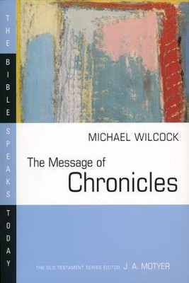The Message of Chronicles: The Bible Speaks Today [BST]   -     Edited By: J.A. Motyer
    By: Michael Wilcock

