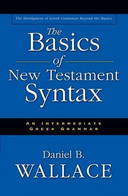 The Basics of New Testament Syntax: An Intermediate Greek Grammar - eBook  -     By: Daniel B. Wallace
